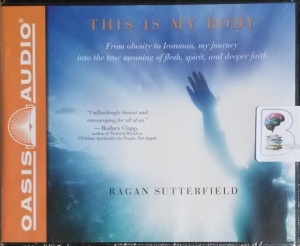 This is My Body - From Obesity to Ironman written by Ragan Sutterfield performed by Dean Gallagher on CD (Unabridged)